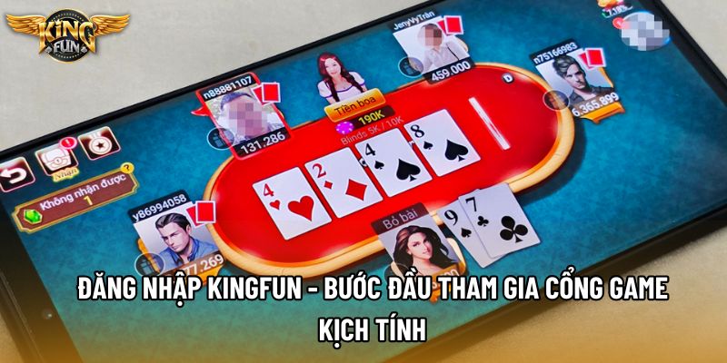 Đăng Nhập KingFun - Bước Đầu Tham Gia Cổng Game Kịch Tính