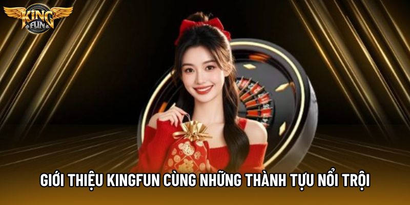 Giới thiệu KingFun cùng những thành tựu nổi trội