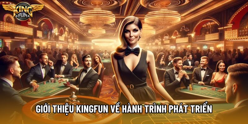 Giới thiệu KingFun về hành trình phát triển