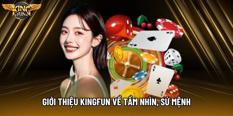 Giới thiệu KingFun về tầm nhìn, sứ mệnh 