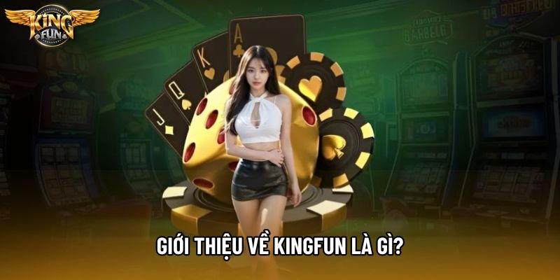 Giới thiệu về KingFun là gì?