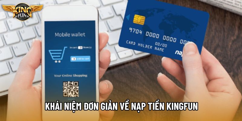 Khái niệm đơn giản về nạp tiền KingFun