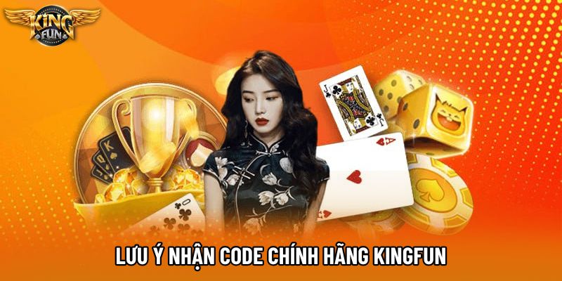 Lưu ý nhận code chính hãng KingFun