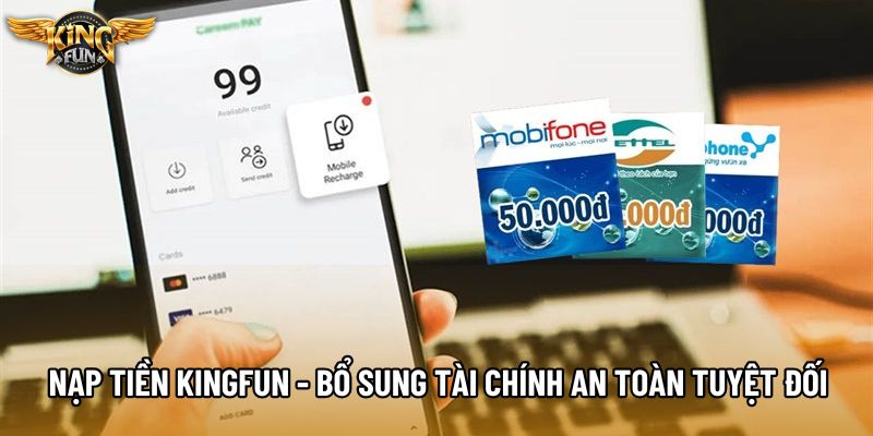 Nạp Tiền KingFun - Bổ Sung Tài Chính An Toàn Tuyệt Đối