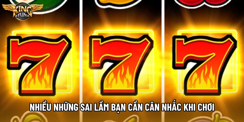 Nhiều những sai lầm bạn cần cân nhắc khi chơi