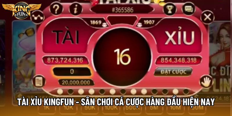 Tài Xỉu KingFun - Sân Chơi Cá Cược Hàng Đầu Hiện Nay