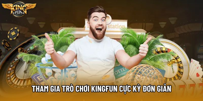 Tham gia trò chơi KingFun cực kỳ đơn giản