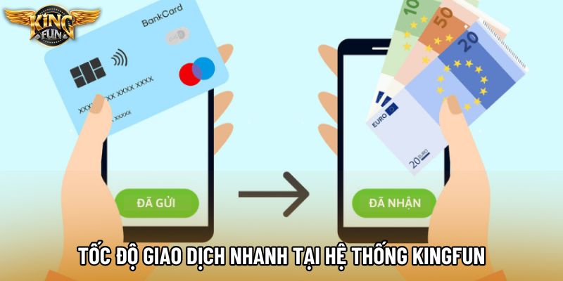Tốc độ giao dịch nhanh tại hệ thống KingFun